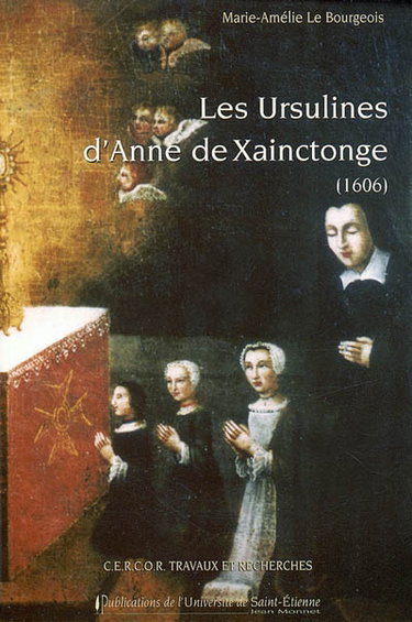 Les Ursulines d'Anne de Xainctonge (1606) : contribution à l'histoire des communautés religieuses féminines sans clôture