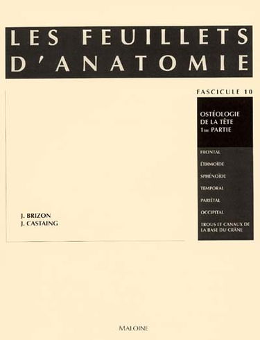 Les Feuillets d'anatomie : pour la préparation des concours hospitaliers et des examens de la Faculté de médecine. Vol. 10. Ostéologie de la tête, 1re partie