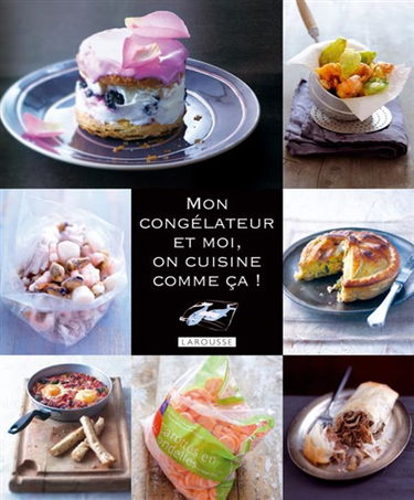 Mon congélateur et moi, on cuisine comme ça !