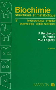 Abrégé de biochimie générale. Vol. 1. Bioénergétique, protides, enzymologie, acides nucléiques