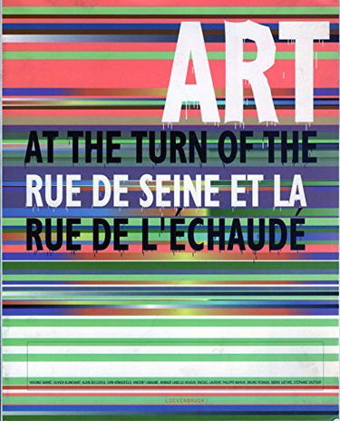 Art at the turn of the rue de Seine et la rue de l'Echaudé : Virginie Barré, Olivier Blanckart, Alain Declercq, Dirk Königsfeld, Vincent Labaume, Arnaud Labelle-Rojoux, Rachel Laurent, Philippe Mayaux, Bruno Peinado, Borre Saethre, Stéphane Sautour