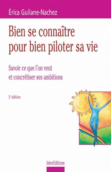 Bien se connaître pour bien piloter sa vie : savoir ce que l'on veut et concrétiser ses ambitions