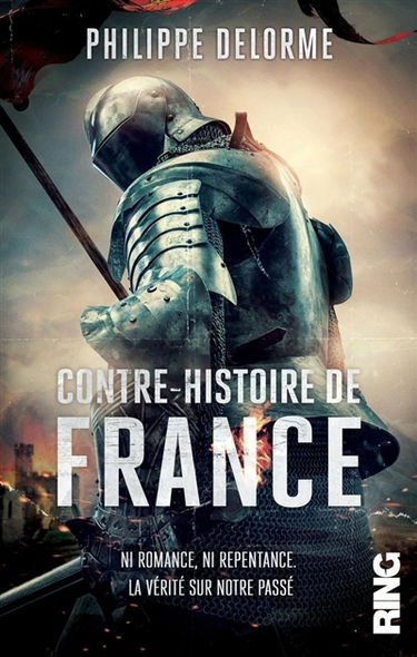 Contre-histoire de France : ni romance, ni repentance. La vérité sur notre passé