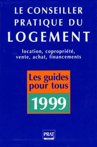 Le conseiller pratique du logement: Location, Copropriété, Vente, Achat, Financements