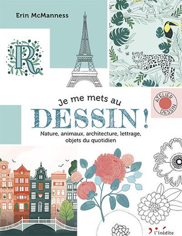 Je me mets au dessin ! : nature, animaux, architecture, lettrage, objets du quotidien