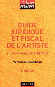 Guide juridique et fiscal de l'artiste et de l'entreprise artistique