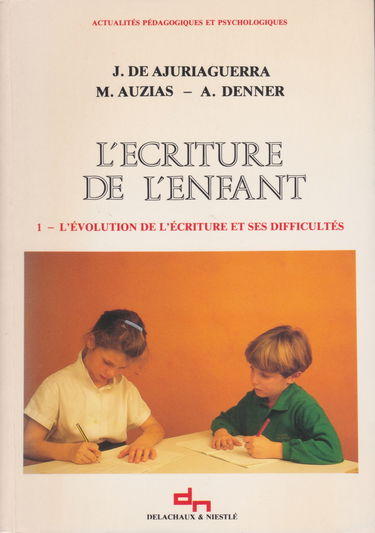 L'Ecriture de l'enfant. Vol. 1. L'évolution de l'écriture et ses difficultés