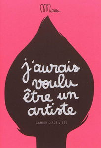 J'aurais voulu être un artiste : cahier d'activités