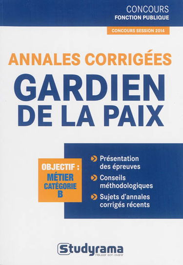 Annales corrigées, gardien de la paix : objectif métier catégorie B : concours session 2014