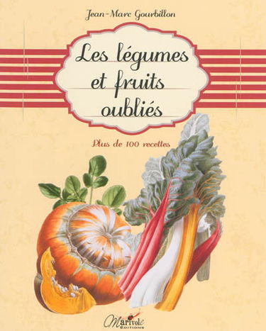 Les légumes et fruits oubliés : plus de 100 recettes