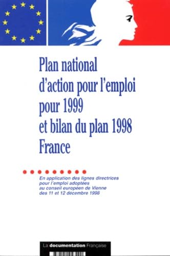 Plan national d'action pour l'emploi pour 1999 et bilan du plan 1998, France : en application des lignes directrices pour l'emploi adoptées au Conseil européen extraordinaire de Luxembourg du 21 novembre 1997