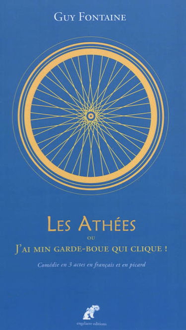 Les athées ou J'ai min garde-boue qui clique ! : comédie pour l'édification des fidèles et la conversion des incrédules