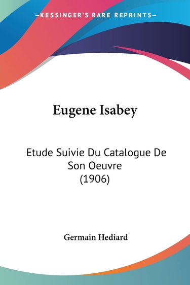 Couverture de Eugene Isabey: Etude Suivie Du Catalogue De Son Oeuvre (1906)