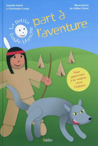 La petite boule blanche part à l'aventure : pour apprendre à se repérer dans l'espace