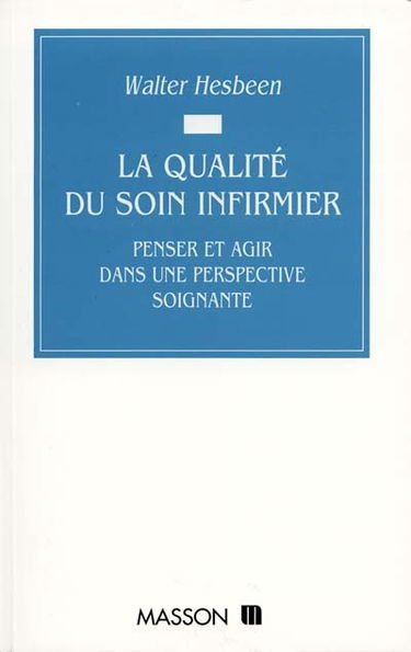 La qualité du soin infirmier : penser et agir dans une perspective soignante