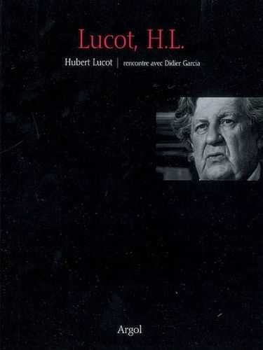 Lucot, H. L. : Hubert Lucot, rencontre avec Didier Garcia