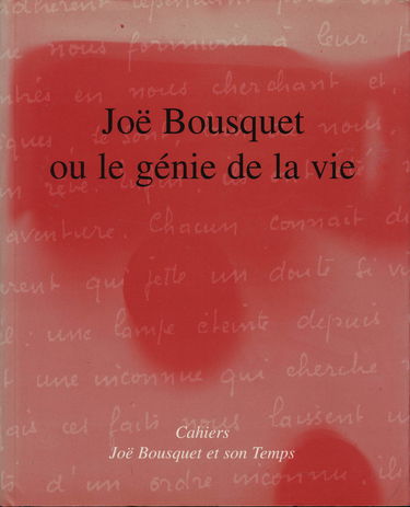 Joë Bousquet ou Le génie de la vie (Cahiers Joë Bousquet et son temps)