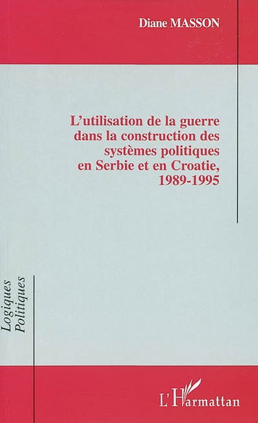 L'utilisation de la guerre dans la construction des systèmes politiques en Serbie et en Croatie : 1989-1995
