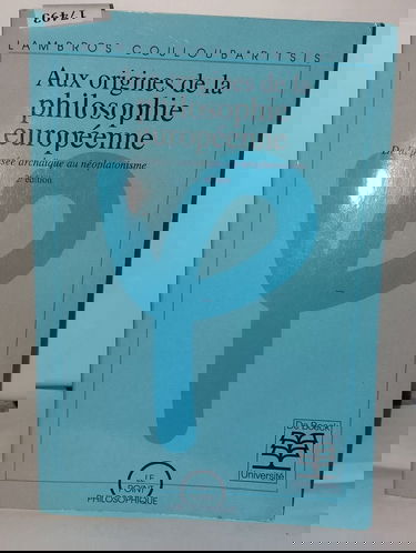 Aux origines de la philosophie européenne. De la pensée archaïque au néo-platonisme