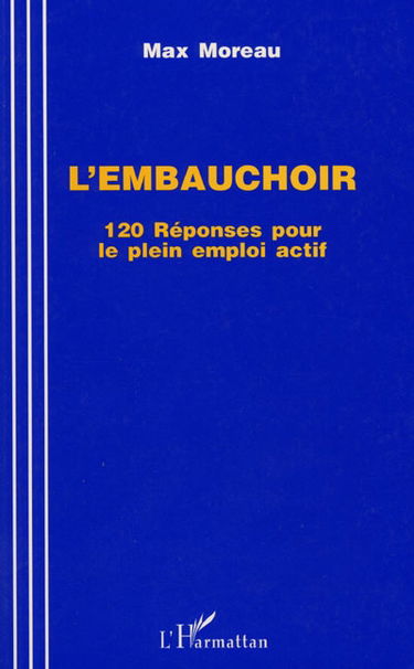 L'embauchoir : 120 réponses pour le plein emploi actif