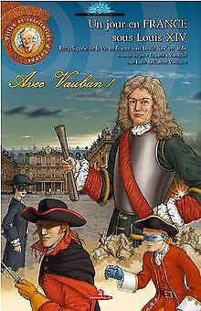 Un jour à Versailles sous Louis XIV : Avec Vauban