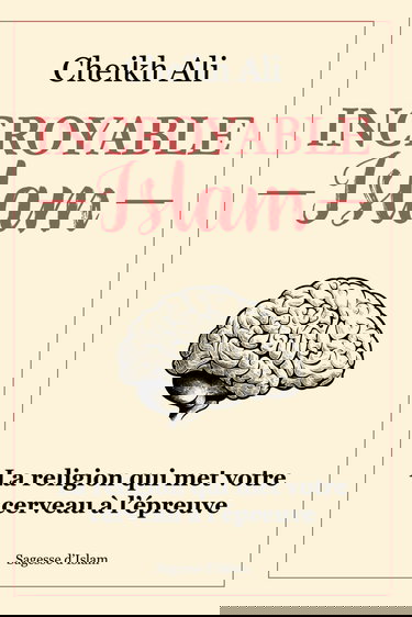 Incroyable islam: La religion qui met votre cerveau à l'épreuve