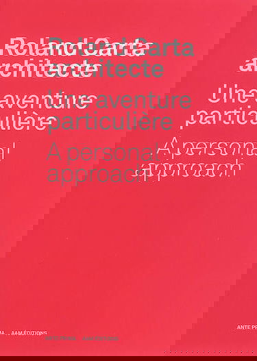 Roland Carta architecte : une aventure particulière. Roland Carta architecte : a personal approach