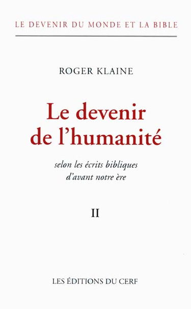 Le devenir du monde et la Bible. Vol. 2. Le devenir de l'humanité : selon les écrits bibliques d'avant notre ère