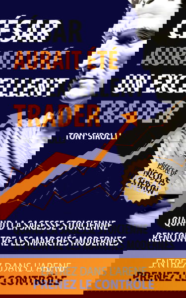 César aurait été un excellent trader: Quand la sagesse stoïcienne rencontre les marchés modernes