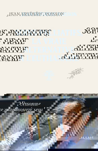 Soins palliatifs, la vraie alternative à l euthanasie: Personne ne doit mourir seul