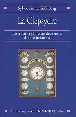 La clepsydre : essai sur la pluralité des temps dans le judaïsme