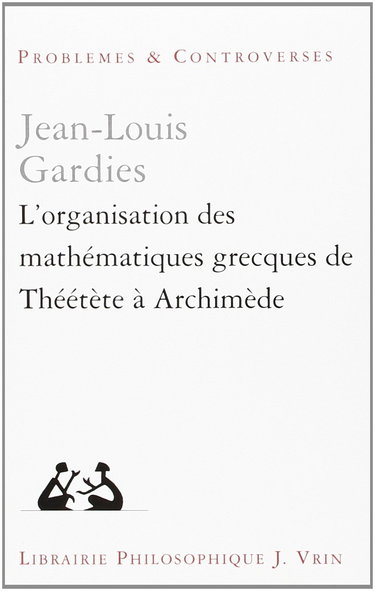 L'organisation des mathématiques grecques de Théétète à Archimède