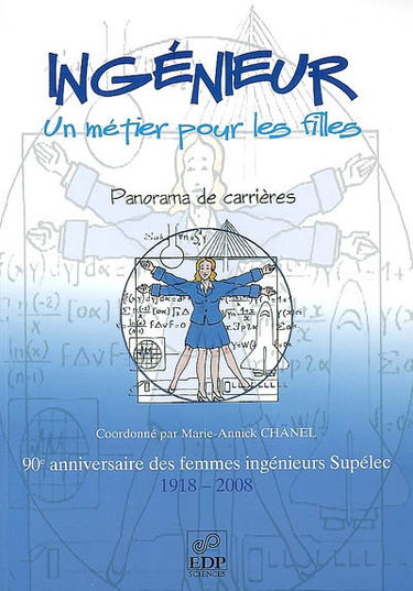 Ingénieur, un métier pour les filles : panorama de carrières : 90e anniversaire des femmes ingénieurs Supélec, 1918-2008