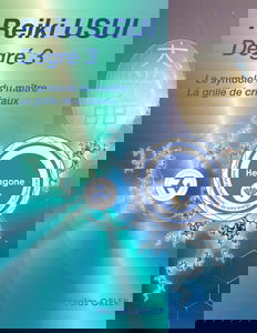 Manuel Reiki Usui degré 3: Le Maître et son symbole, la grille de cristaux et l'Antahkarana