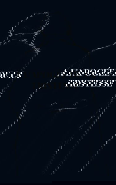 A l'apogée de la tristesse