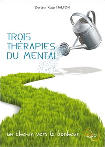 Trois thérapies du mental : un chemin vers le bonheur