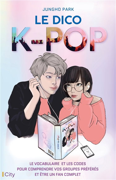 Couverture de Le dico k-pop : le vocabulaire et les codes pour comprendre vos groupes préférés et être un fan complet