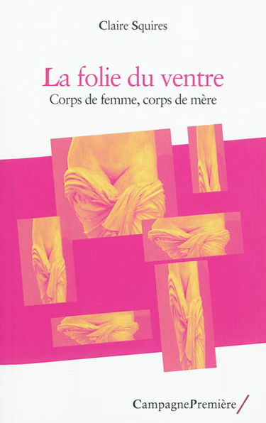 La folie du ventre : corps de femme, corps de mère