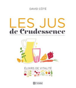 Les jus de Crudessence : élixirs de vitalité