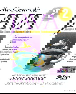 Au coeur de Java TM 2. Vol. 1. Notions fondamentales