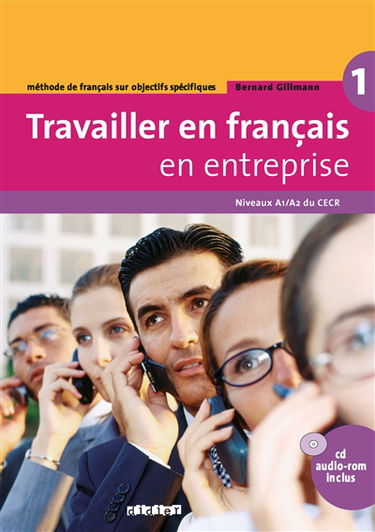 Travailler en français en entreprise 1, niveau A1-A2 du CECR : méthode de français sur objectifs spécifiques