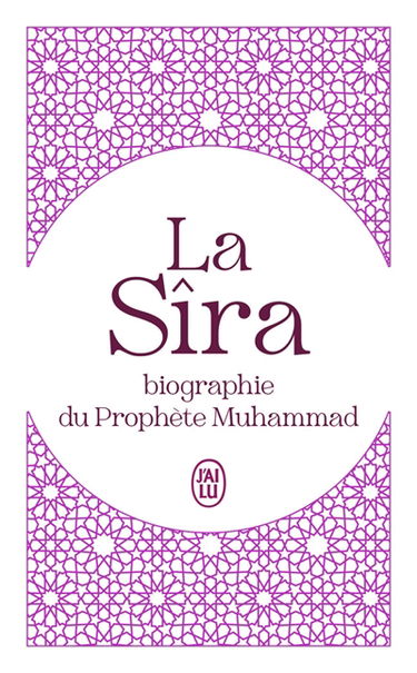 La Sîra : biographie du prophète Muhammad : abrégé