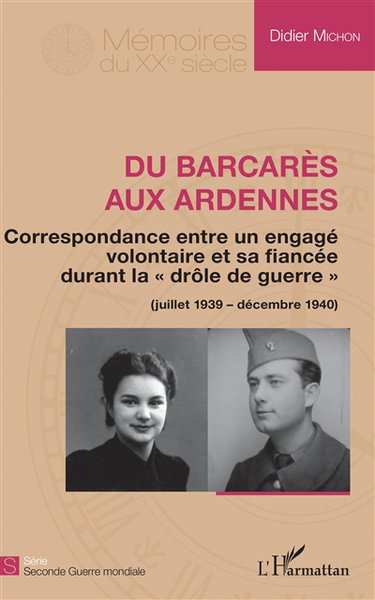 Couverture de Du Barcarès aux Ardennes : correspondance entre un engagé volontaire et sa fiancée durant la drôle de guerre : juillet 1939-décembre 1940