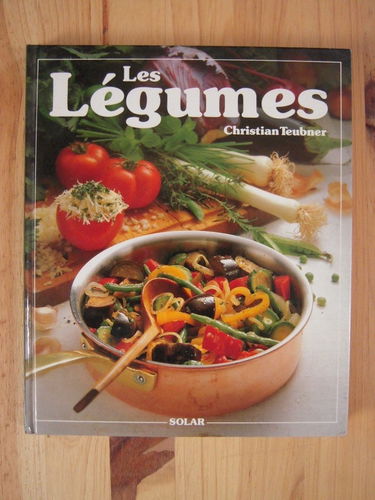 Les legumes : 120 recettes illustrees pour toutes les occasions