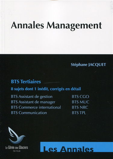Annales management, BTS tertiaires : BTS assistant de gestion, BTS CGO, BTS assistant de manager, BTS MUC, BTS commerce international, BTS NRC, BTS communication, BTS TPL : 8 sujets dont 1 inédit, corrigés en détail