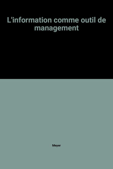 L'information : un nouvel outil de management pour gagner dans le monde des affaires d'aujourd'hui