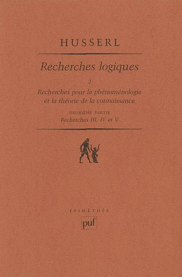 Recherches logiques. Vol. 2-2. Recherches pour la phénoménologie et la théorie de la connaissance : deuxième partie, recherches III, IV et V