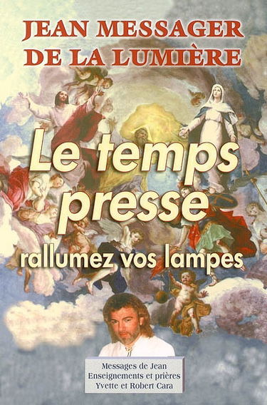 Jean, messager de la lumière. Vol. 4. Le temps presse, rallumez vos lampes