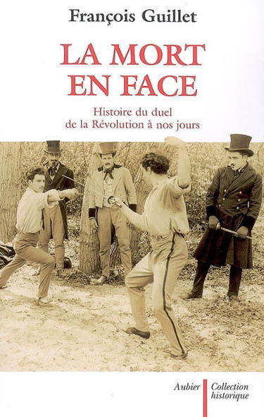 La mort en face : histoire du duel de la Révolution à nos jours