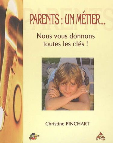 Parents, un métier... : nous vous offrons toutes les clés !
